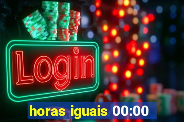 horas iguais 00:00